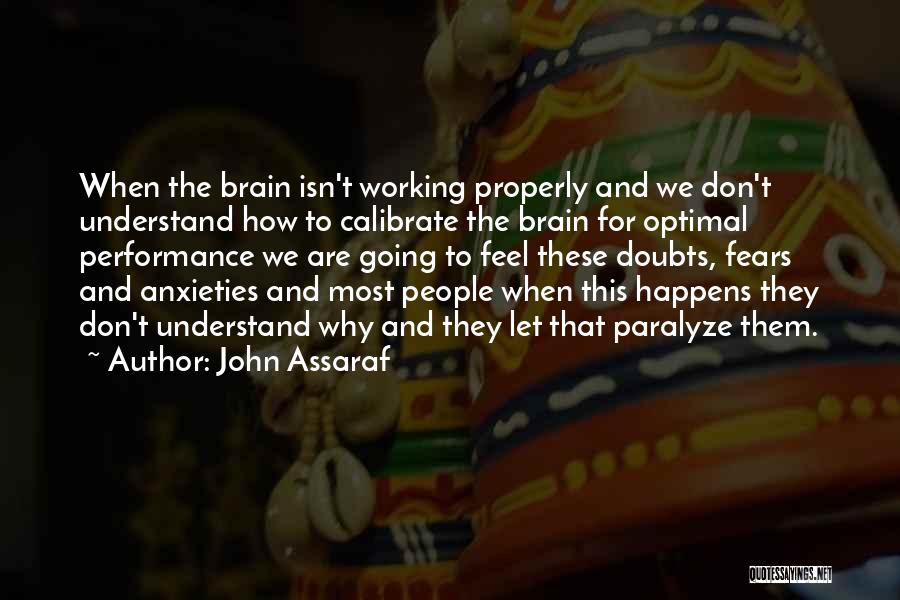 John Assaraf Quotes: When The Brain Isn't Working Properly And We Don't Understand How To Calibrate The Brain For Optimal Performance We Are