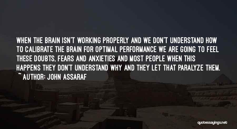 John Assaraf Quotes: When The Brain Isn't Working Properly And We Don't Understand How To Calibrate The Brain For Optimal Performance We Are