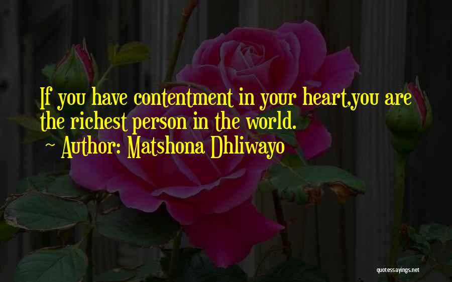 Matshona Dhliwayo Quotes: If You Have Contentment In Your Heart,you Are The Richest Person In The World.