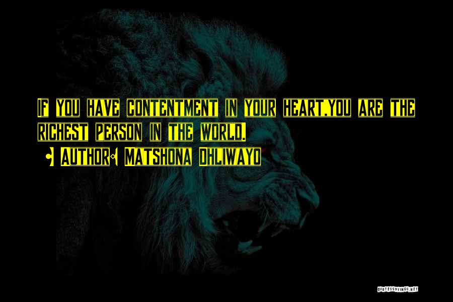 Matshona Dhliwayo Quotes: If You Have Contentment In Your Heart,you Are The Richest Person In The World.