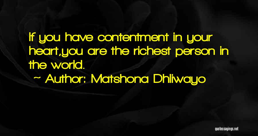 Matshona Dhliwayo Quotes: If You Have Contentment In Your Heart,you Are The Richest Person In The World.
