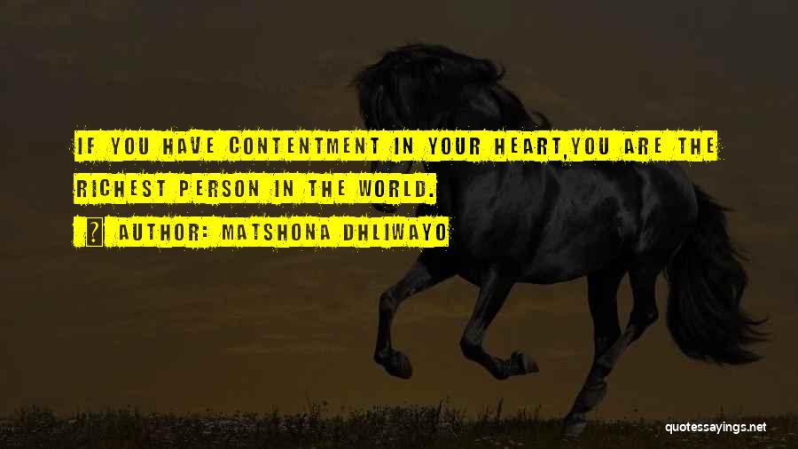 Matshona Dhliwayo Quotes: If You Have Contentment In Your Heart,you Are The Richest Person In The World.