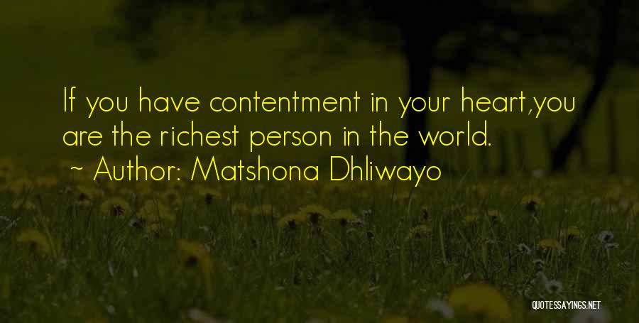 Matshona Dhliwayo Quotes: If You Have Contentment In Your Heart,you Are The Richest Person In The World.