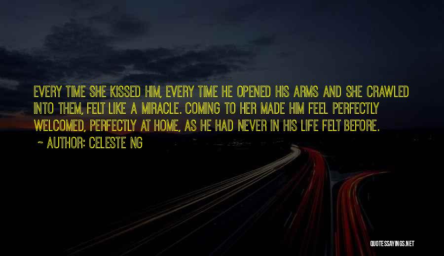 Celeste Ng Quotes: Every Time She Kissed Him, Every Time He Opened His Arms And She Crawled Into Them, Felt Like A Miracle.