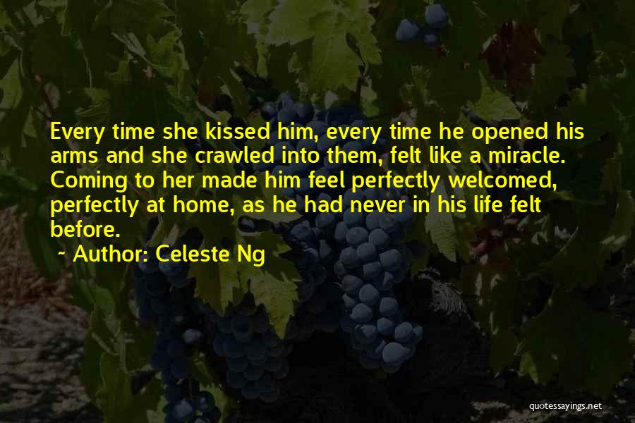 Celeste Ng Quotes: Every Time She Kissed Him, Every Time He Opened His Arms And She Crawled Into Them, Felt Like A Miracle.