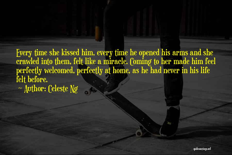 Celeste Ng Quotes: Every Time She Kissed Him, Every Time He Opened His Arms And She Crawled Into Them, Felt Like A Miracle.