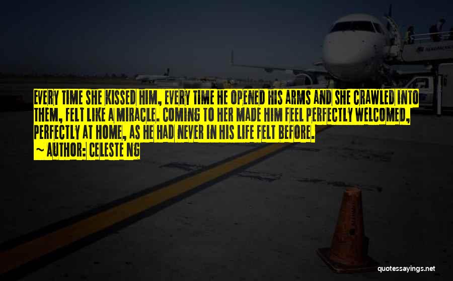 Celeste Ng Quotes: Every Time She Kissed Him, Every Time He Opened His Arms And She Crawled Into Them, Felt Like A Miracle.