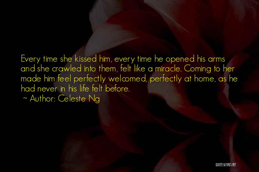 Celeste Ng Quotes: Every Time She Kissed Him, Every Time He Opened His Arms And She Crawled Into Them, Felt Like A Miracle.