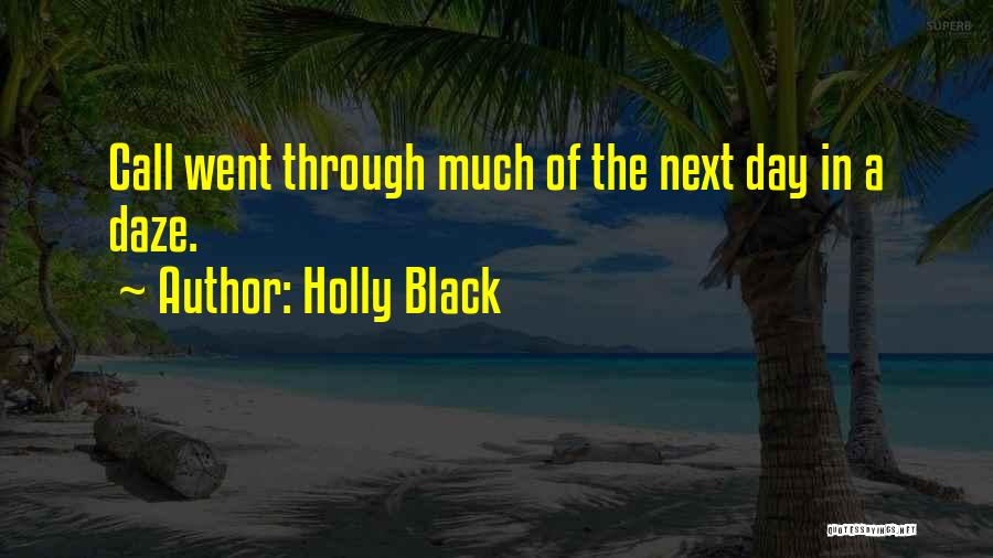 Holly Black Quotes: Call Went Through Much Of The Next Day In A Daze.