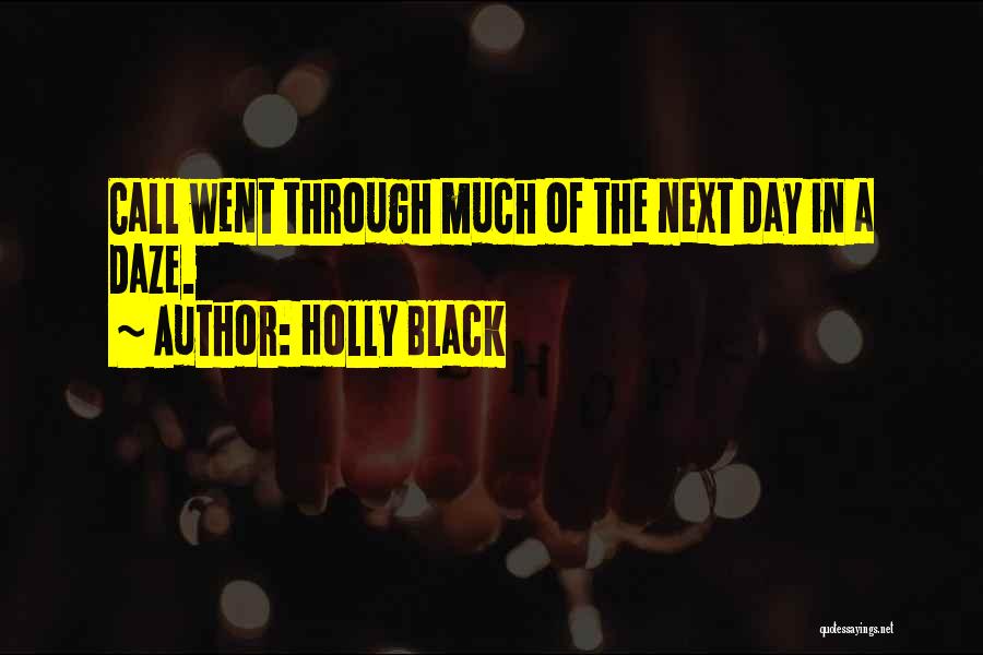 Holly Black Quotes: Call Went Through Much Of The Next Day In A Daze.