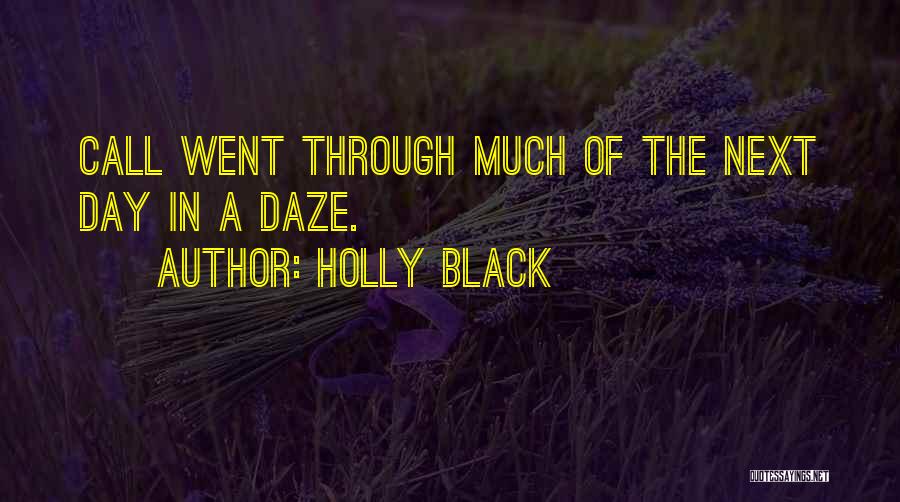 Holly Black Quotes: Call Went Through Much Of The Next Day In A Daze.