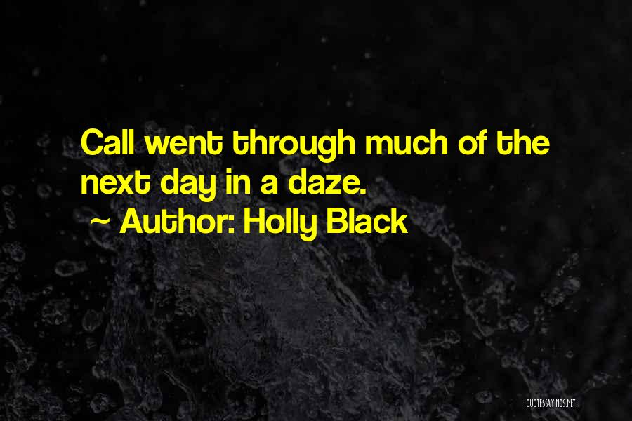 Holly Black Quotes: Call Went Through Much Of The Next Day In A Daze.