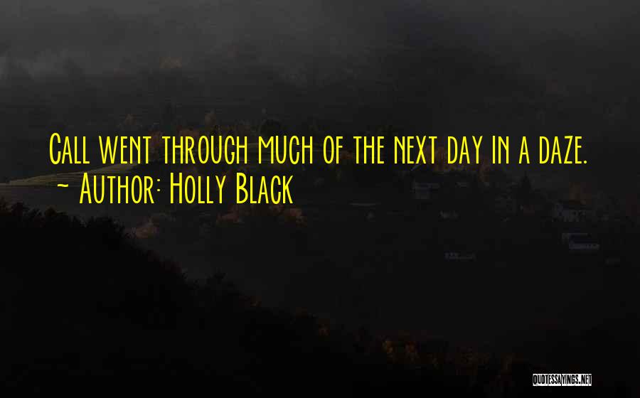 Holly Black Quotes: Call Went Through Much Of The Next Day In A Daze.