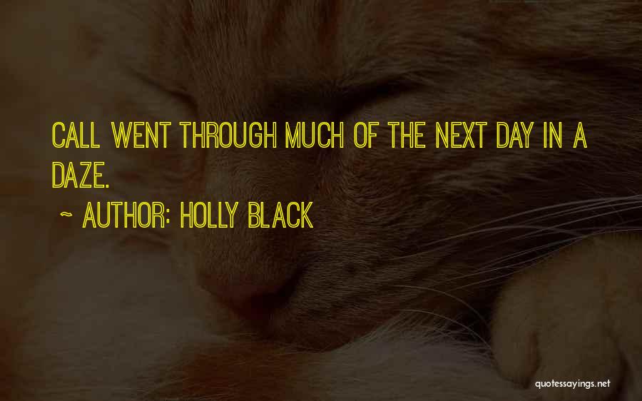 Holly Black Quotes: Call Went Through Much Of The Next Day In A Daze.