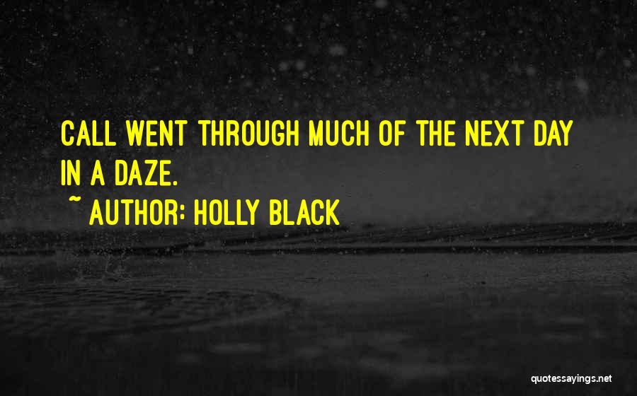 Holly Black Quotes: Call Went Through Much Of The Next Day In A Daze.