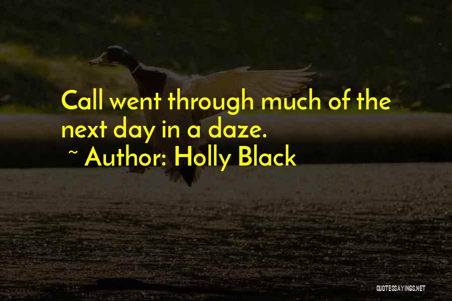 Holly Black Quotes: Call Went Through Much Of The Next Day In A Daze.