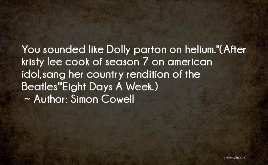Simon Cowell Quotes: You Sounded Like Dolly Parton On Helium.(after Kristy Lee Cook Of Season 7 On American Idol,sang Her Country Rendition Of