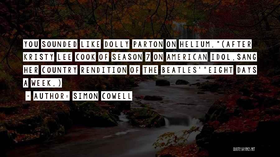 Simon Cowell Quotes: You Sounded Like Dolly Parton On Helium.(after Kristy Lee Cook Of Season 7 On American Idol,sang Her Country Rendition Of