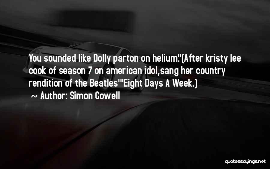 Simon Cowell Quotes: You Sounded Like Dolly Parton On Helium.(after Kristy Lee Cook Of Season 7 On American Idol,sang Her Country Rendition Of