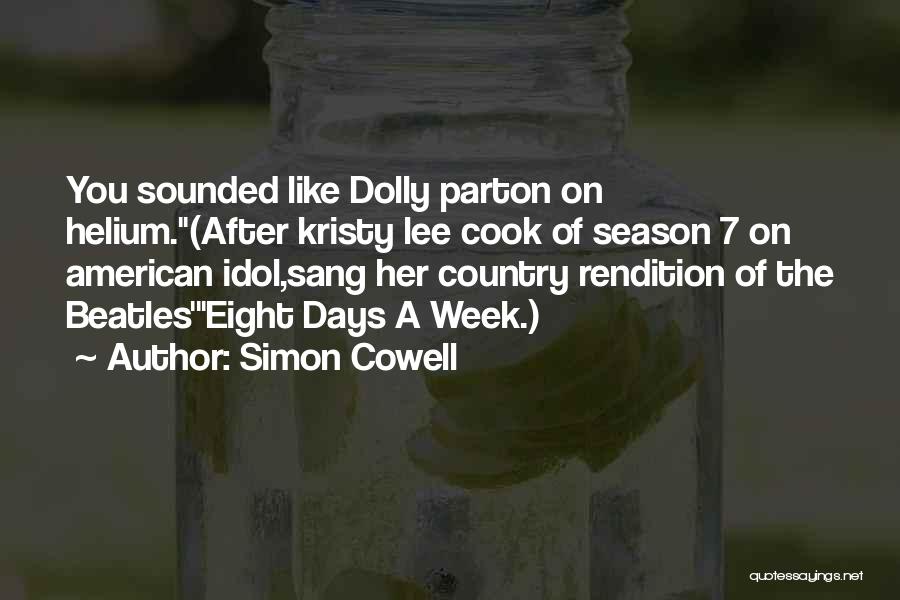Simon Cowell Quotes: You Sounded Like Dolly Parton On Helium.(after Kristy Lee Cook Of Season 7 On American Idol,sang Her Country Rendition Of