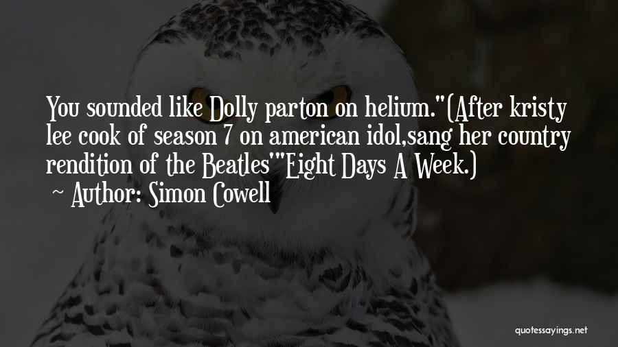 Simon Cowell Quotes: You Sounded Like Dolly Parton On Helium.(after Kristy Lee Cook Of Season 7 On American Idol,sang Her Country Rendition Of