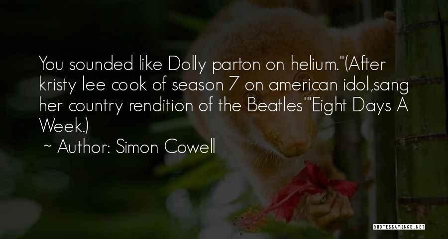Simon Cowell Quotes: You Sounded Like Dolly Parton On Helium.(after Kristy Lee Cook Of Season 7 On American Idol,sang Her Country Rendition Of
