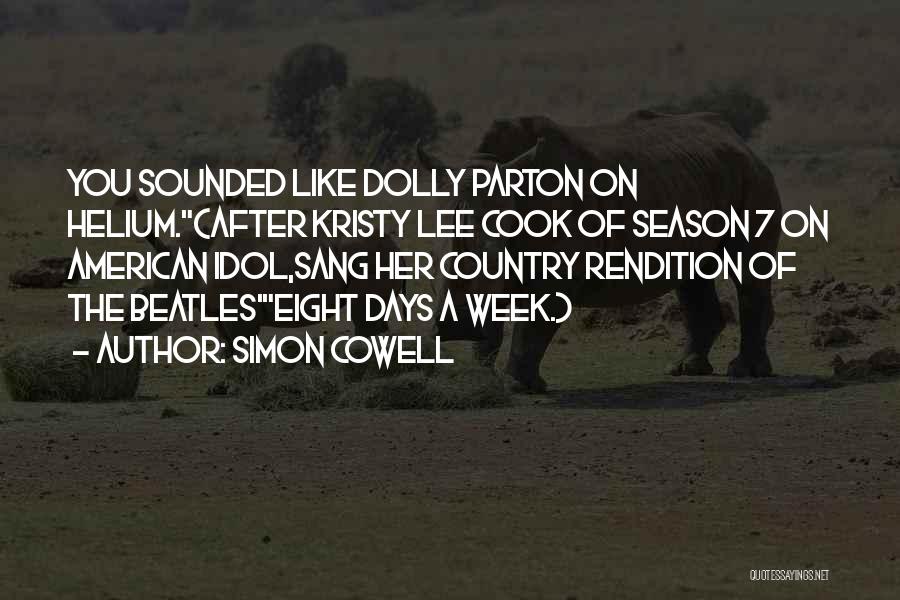 Simon Cowell Quotes: You Sounded Like Dolly Parton On Helium.(after Kristy Lee Cook Of Season 7 On American Idol,sang Her Country Rendition Of