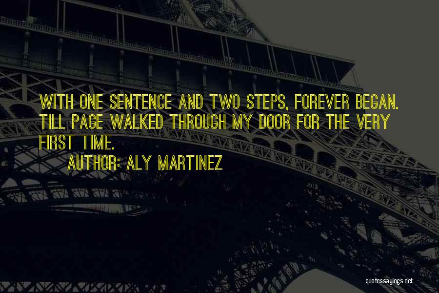 Aly Martinez Quotes: With One Sentence And Two Steps, Forever Began. Till Page Walked Through My Door For The Very First Time.