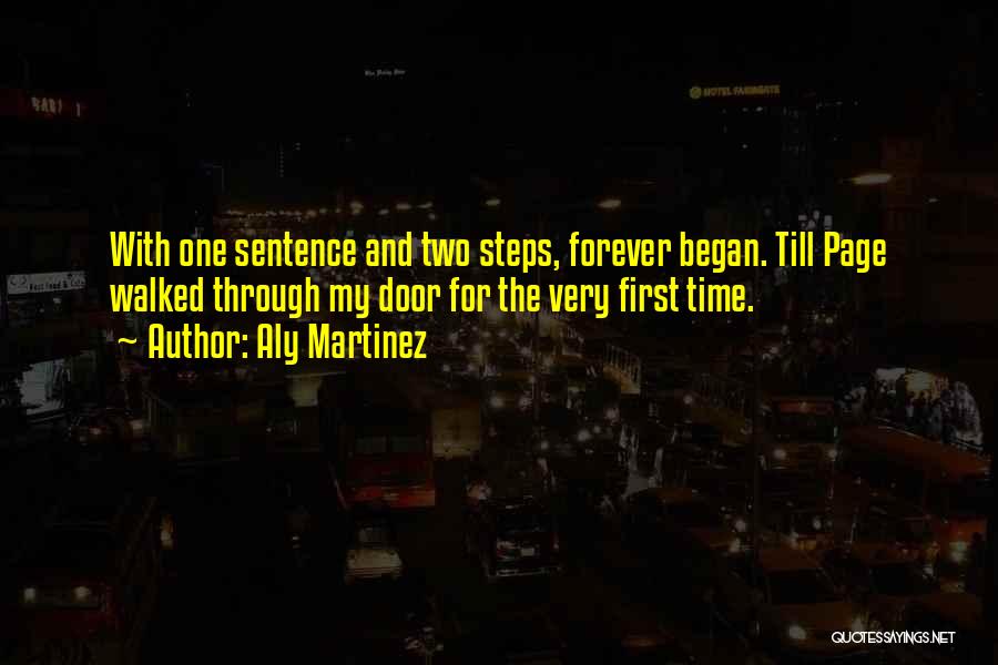 Aly Martinez Quotes: With One Sentence And Two Steps, Forever Began. Till Page Walked Through My Door For The Very First Time.