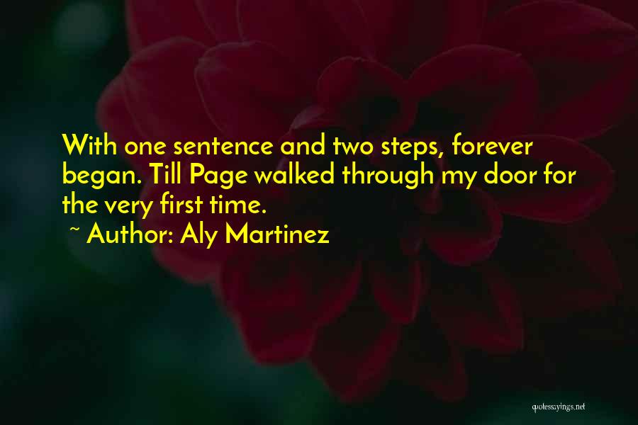 Aly Martinez Quotes: With One Sentence And Two Steps, Forever Began. Till Page Walked Through My Door For The Very First Time.