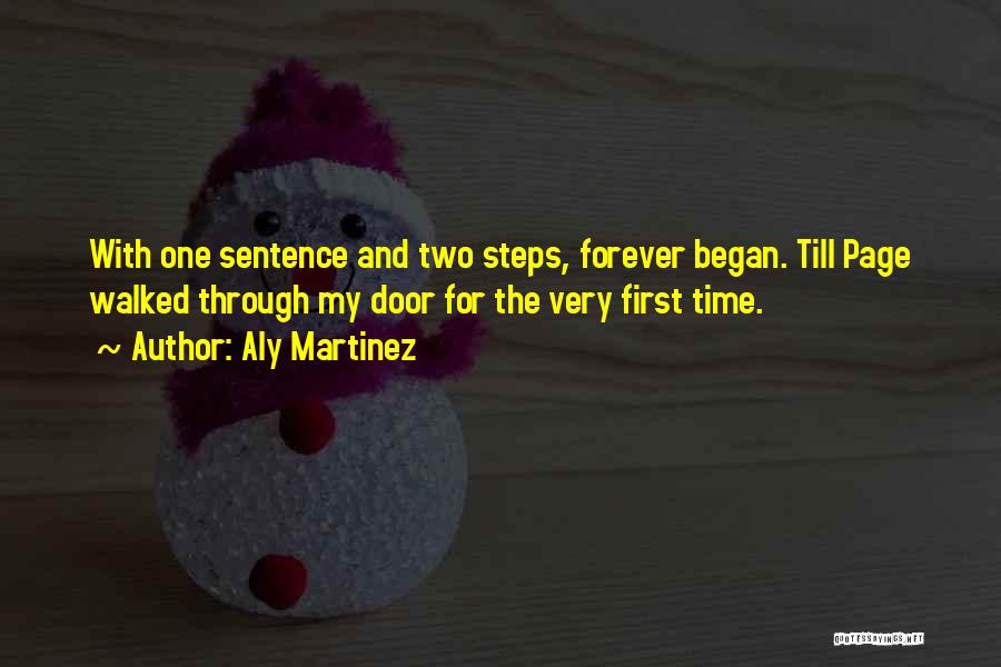 Aly Martinez Quotes: With One Sentence And Two Steps, Forever Began. Till Page Walked Through My Door For The Very First Time.