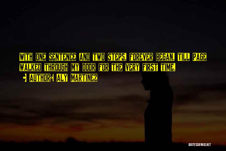 Aly Martinez Quotes: With One Sentence And Two Steps, Forever Began. Till Page Walked Through My Door For The Very First Time.
