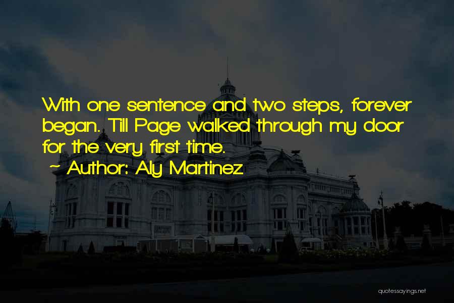 Aly Martinez Quotes: With One Sentence And Two Steps, Forever Began. Till Page Walked Through My Door For The Very First Time.