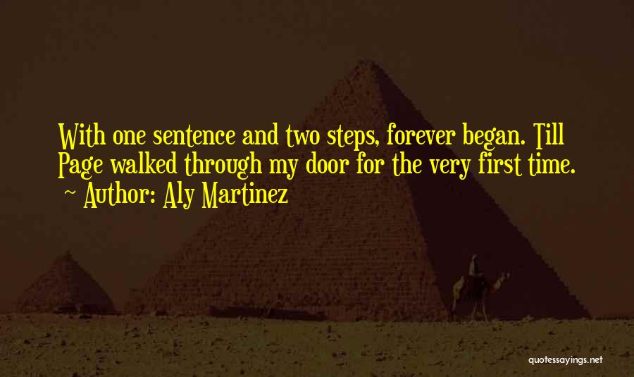 Aly Martinez Quotes: With One Sentence And Two Steps, Forever Began. Till Page Walked Through My Door For The Very First Time.