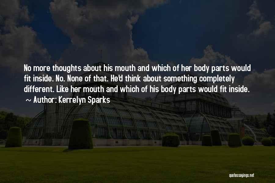 Kerrelyn Sparks Quotes: No More Thoughts About His Mouth And Which Of Her Body Parts Would Fit Inside. No. None Of That. He'd