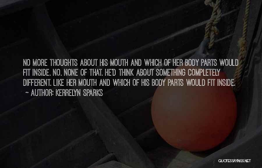 Kerrelyn Sparks Quotes: No More Thoughts About His Mouth And Which Of Her Body Parts Would Fit Inside. No. None Of That. He'd