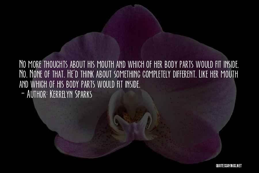 Kerrelyn Sparks Quotes: No More Thoughts About His Mouth And Which Of Her Body Parts Would Fit Inside. No. None Of That. He'd