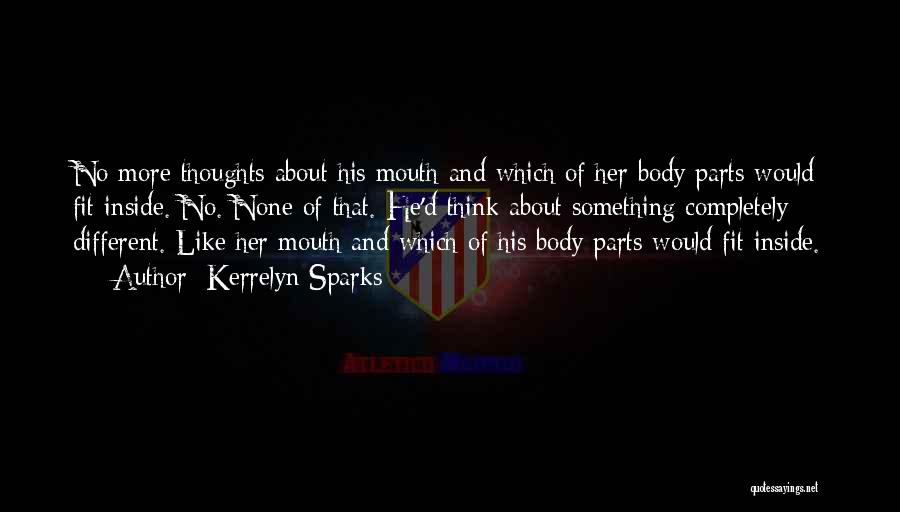 Kerrelyn Sparks Quotes: No More Thoughts About His Mouth And Which Of Her Body Parts Would Fit Inside. No. None Of That. He'd