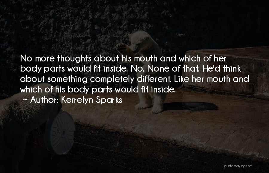 Kerrelyn Sparks Quotes: No More Thoughts About His Mouth And Which Of Her Body Parts Would Fit Inside. No. None Of That. He'd