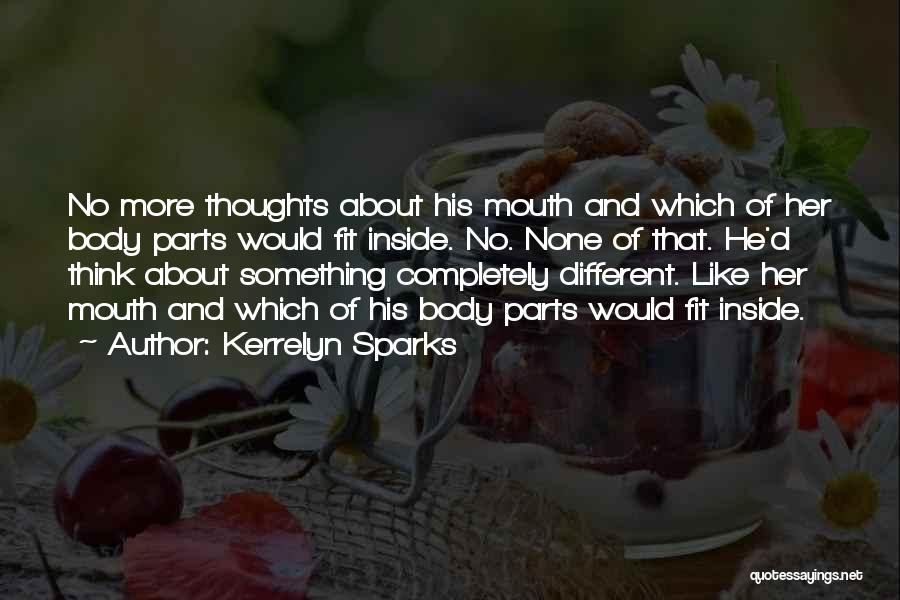Kerrelyn Sparks Quotes: No More Thoughts About His Mouth And Which Of Her Body Parts Would Fit Inside. No. None Of That. He'd