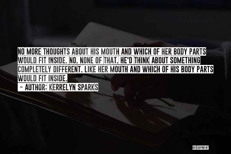 Kerrelyn Sparks Quotes: No More Thoughts About His Mouth And Which Of Her Body Parts Would Fit Inside. No. None Of That. He'd