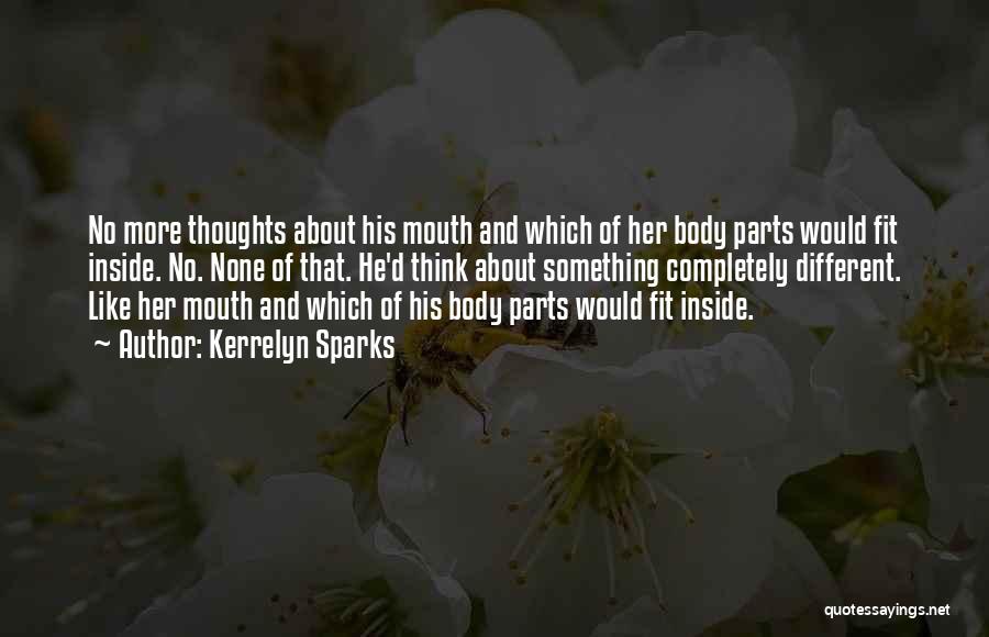 Kerrelyn Sparks Quotes: No More Thoughts About His Mouth And Which Of Her Body Parts Would Fit Inside. No. None Of That. He'd