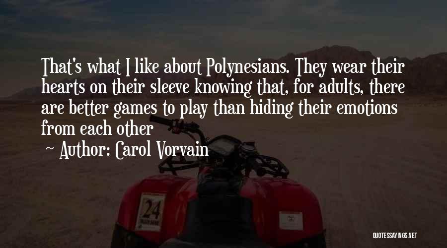 Carol Vorvain Quotes: That's What I Like About Polynesians. They Wear Their Hearts On Their Sleeve Knowing That, For Adults, There Are Better