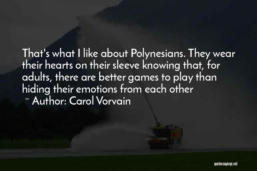 Carol Vorvain Quotes: That's What I Like About Polynesians. They Wear Their Hearts On Their Sleeve Knowing That, For Adults, There Are Better