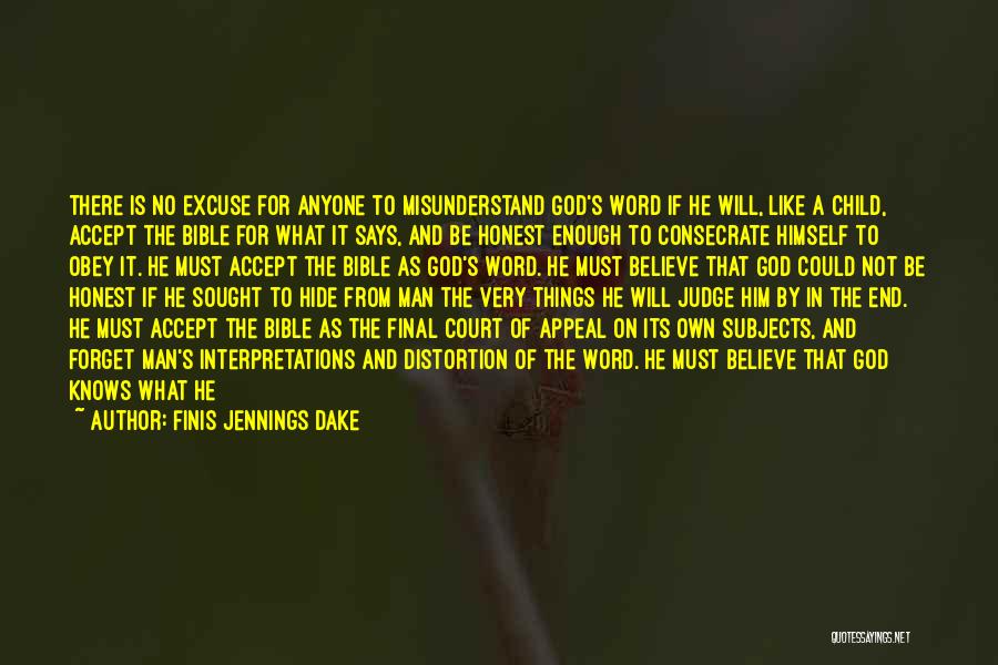 Finis Jennings Dake Quotes: There Is No Excuse For Anyone To Misunderstand God's Word If He Will, Like A Child, Accept The Bible For