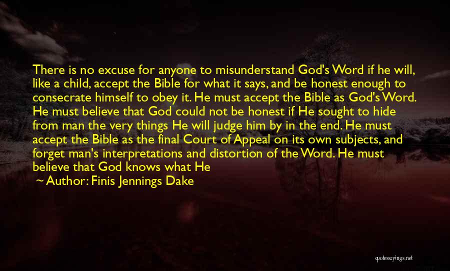 Finis Jennings Dake Quotes: There Is No Excuse For Anyone To Misunderstand God's Word If He Will, Like A Child, Accept The Bible For