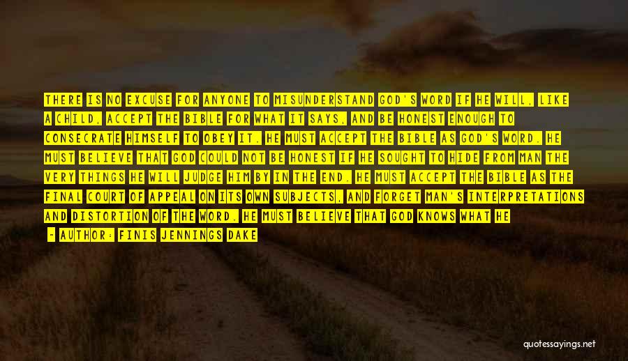 Finis Jennings Dake Quotes: There Is No Excuse For Anyone To Misunderstand God's Word If He Will, Like A Child, Accept The Bible For