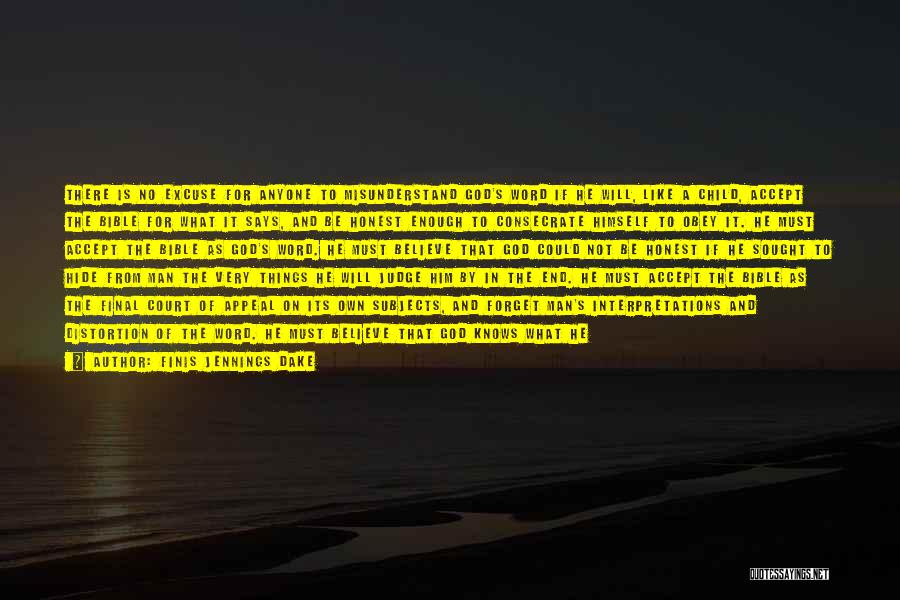 Finis Jennings Dake Quotes: There Is No Excuse For Anyone To Misunderstand God's Word If He Will, Like A Child, Accept The Bible For