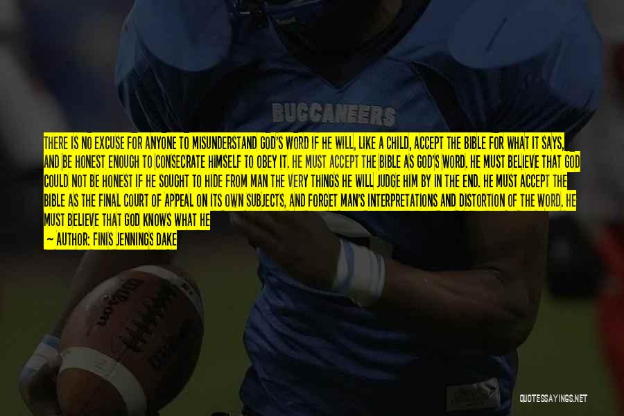 Finis Jennings Dake Quotes: There Is No Excuse For Anyone To Misunderstand God's Word If He Will, Like A Child, Accept The Bible For