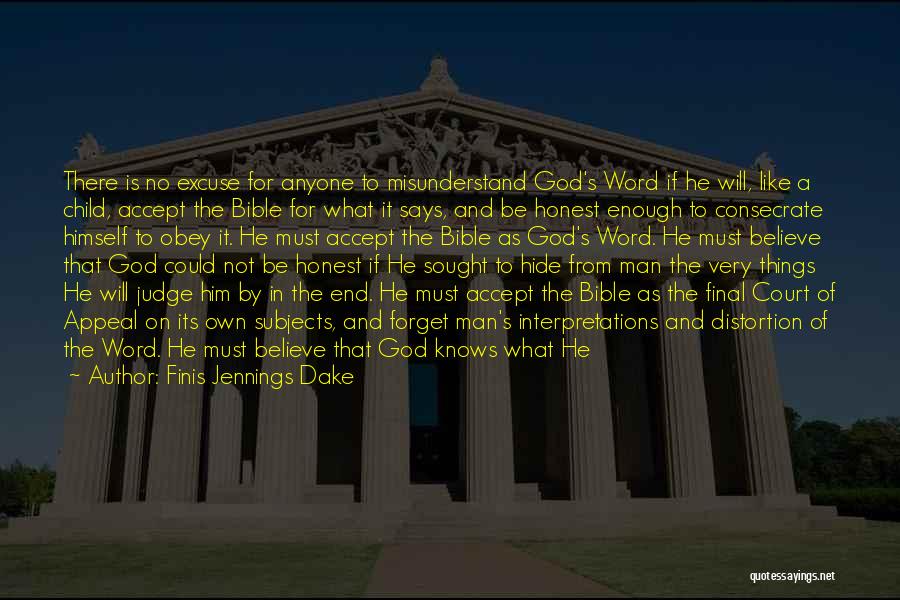 Finis Jennings Dake Quotes: There Is No Excuse For Anyone To Misunderstand God's Word If He Will, Like A Child, Accept The Bible For